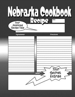 Nebraska Cookbook: Go Big Red The Worlds Greatest Nebraska Cookbook You Now Want! by Nebraska, I. Love