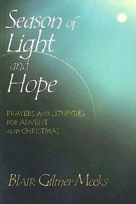 Season of Light and Hope: Prayers and Liturgies for Advent and Christmas by Meeks, Blair Gilmer