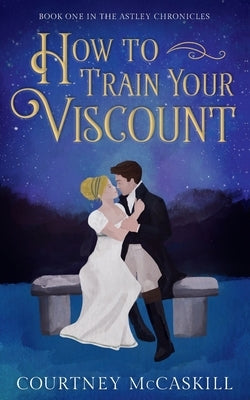 How to Train Your Viscount by McCaskill, Courtney