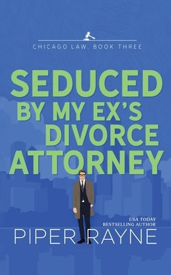 Seduced by my Ex's Divorce Attorney by Rayne, Piper