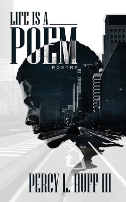 Life's a Poem by Huff, Percy L., III