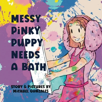 Messy Pinky Puppy Needs A Bath by Gonzales, Michael