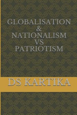 Globalisation & Nationalism Vs Patriotism by Kartika, Ds