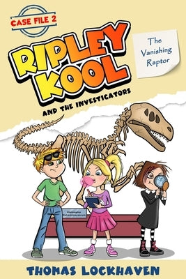 The Vanishing Raptor (Case File 2): Ripley Kool and the Investigators - Chapter Book with Color Illustrations by Lockhaven, Thomas