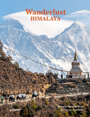 Wanderlust Himalaya: Hiking on Top of the World by Gestalten