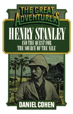 Henry Stanley and the Quest for the Source of the Nile by Cohen, Daniel