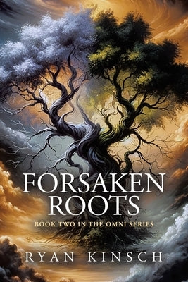 Forsaken Roots: Book Two in the Omni Series by Kinsch, Ryan