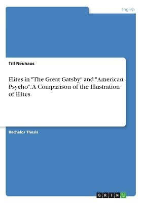 Elites in The Great Gatsby and American Psycho. A Comparison of the Illustration of Elites by Neuhaus, Till