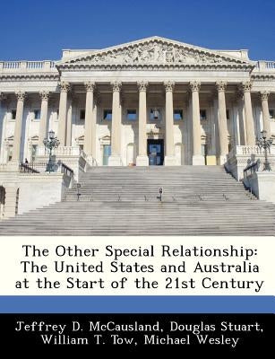 The Other Special Relationship: The United States and Australia at the Start of the 21st Century by McCausland, Jeffrey D.