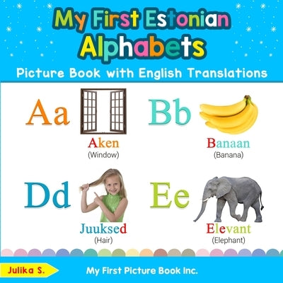 My First Estonian Alphabets Picture Book with English Translations: Bilingual Early Learning & Easy Teaching Estonian Books for Kids by S, Julika