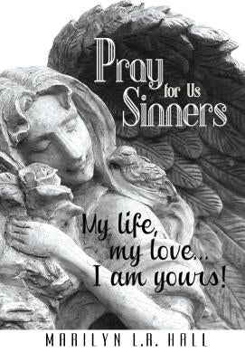 Pray for Us Sinners by Hall, Marilyn L. R.