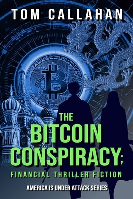 The Bitcoin Conspiracy: Financial Thriller Fiction by Callahan, Tom