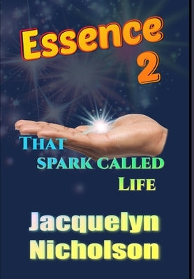 Essence 2: That Spark Called Life by Nicholson, Jacquelyn