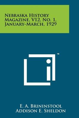 Nebraska History Magazine, V12, No. 1, January-March, 1929 by Brininstool, E. a.