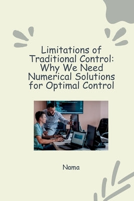 Numerical Approaches to Optimal Control: Tackling Nonlinear Systems and Constraints by Nama