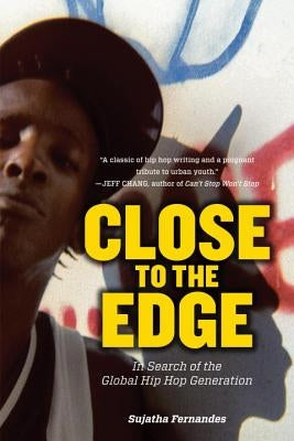 Close to the Edge: In Search of the Global Hip Hop Generation by Fernandes, Sujatha