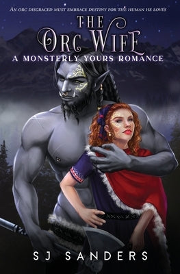 The Orc Wife: A Ladies and Monsters Romance by Sanders, S. J.