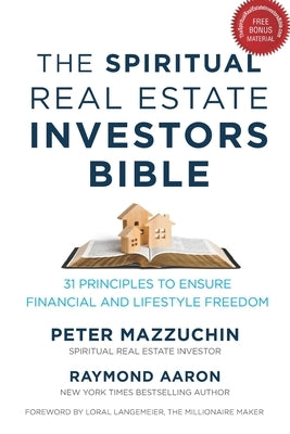 The Spiritual Real Estate Investors Bible: 31 Principles to Ensure Financial and Lifestyle Freedom by Aaron, Raymond