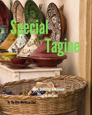 Special Tagine: Best and iconic Moroccan Tagine recipes by Chefs, Elite Moroccan