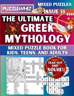 The Ultimate Greek Mythology Mixed Puzzle Book for Kids, Teens, and Adults: 16 Types of Engaging Variety Puzzles: Word Search and Math Games (Issue 18 by Publishing, Puzzlewhiz