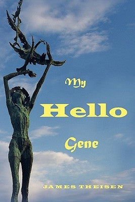 My Hello Gene by Theisen Sr, James Donald