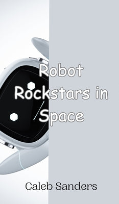 Robot Rockstars in Space by Sanders