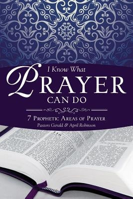 I Know What Prayer Can Do by Robinson, Pastor Gerald