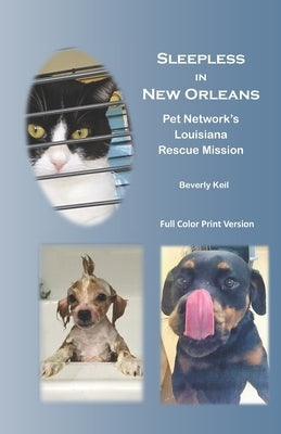 Sleepless in New Orleans: Pet Network's Louisiana Rescue Mission by Keil, Beverly