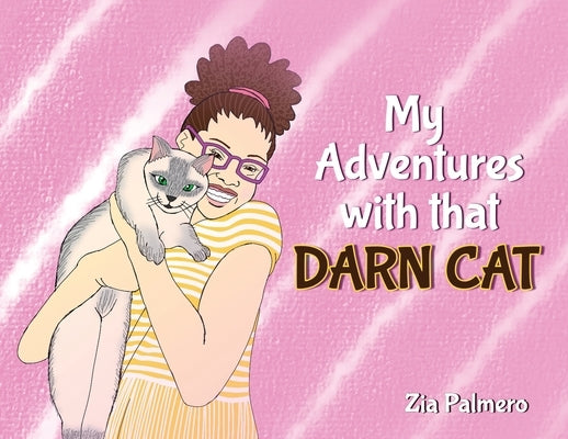 My Adventures with that Darn Cat by Palmero, Zia