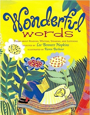 Wonderful Words: Poems about Reading, Writing, Speaking, and Listening by Hopkins, Lee Bennett