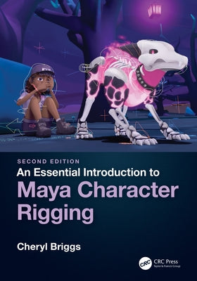 An Essential Introduction to Maya Character Rigging by Briggs, Cheryl