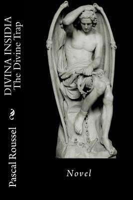 Divina Insidia: The Divine Trap by Roussel, Pascal