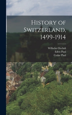 History of Switzerland, 1499-1914 by Paul, Cedar