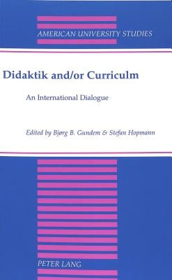 Didaktik And/Or Curriculum: An International Dialogue by Gundem, Bjorg B.