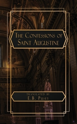 The Confessions of Saint Augustine by Augustine, Saint