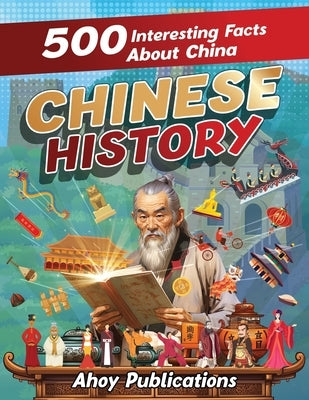 Chinese History: 500 Interesting Facts About Chinese History by Publications, Ahoy