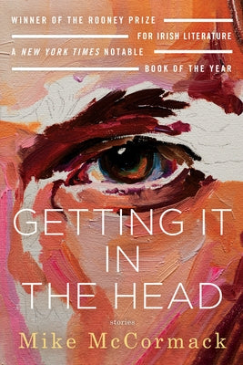 Getting It in the Head: Stories by McCormack, Mike