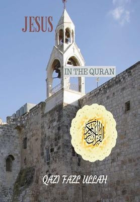 Jesus In the Quran by Fazl Ullah, Qazi