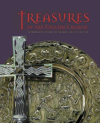 Treasures of the English Church: A Thousand Years of Sacred Gold and Silver by Schroder, Timothy