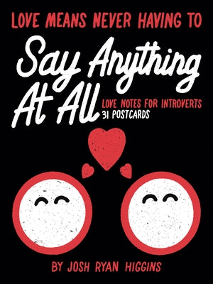 Love Means Never Having to Say Anything at All: Love Notes for Introverts 31 Postcards by Higgins, Josh Ryan