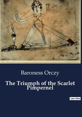 The Triumph of the Scarlet Pimpernel by Orczy, Baroness