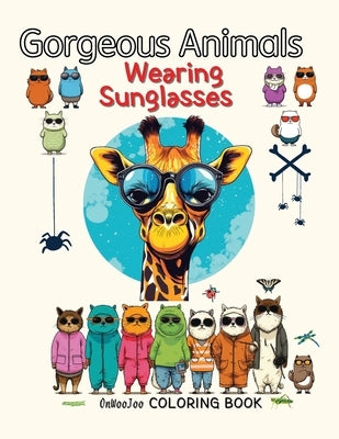 Gorgeous Animals Wearing Sunglasses Coloring Book: Cute and fun animal coloring book for children, relieving stress by Lee, Edward Onwoojoo