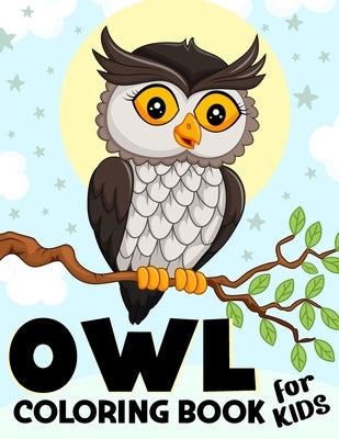 Owl Coloring Book for Kids: Over 50 Fun Coloring and Activity Pages with Cute Owls, Owls Night and More! for Kids, Toddlers and Preschoolers (Crea by Publications, Color King