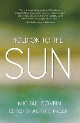 Hold on to the Sun: True Stories and Tales by Govrin, Michal