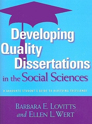 Developing Quality Dissertations in the Social Sciences: A Graduate Student's Guide to Achieving Excellence by Lovitts, Barbara E.