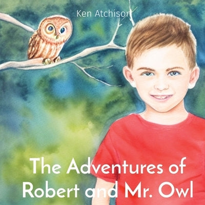 The Adventures of Robert and Mr. Owl by Atchison, Ken