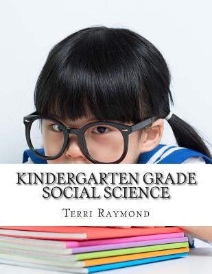 Kindergarten Grade Social Science: (For Homeschool or Extra Practice) by Raymond, Terri