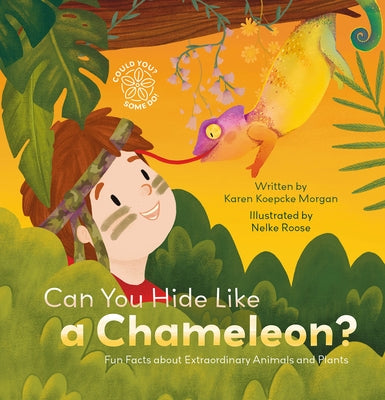 Can You Hide Like a Chameleon? Fun Facts about Extraordinary Animals and Plants by Koepcke Morgan, Karen