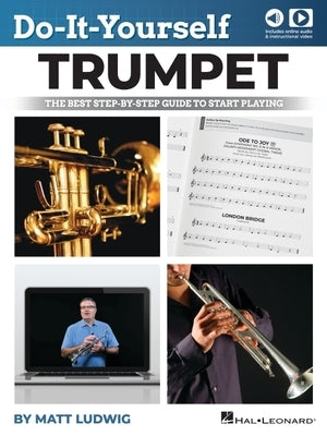 Do-It-Yourself Trumpet: The Best Step-By-Step Guide to Start Playing with Online Audio Demo Tracks and Video Instruction by Ludwig, Matt