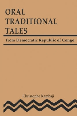 Oral Traditional Tales from the Democratic Republic of Congo by Kambaji, Christophe